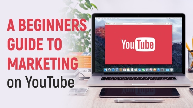 A Beginners Guide To Marketing on YouTube