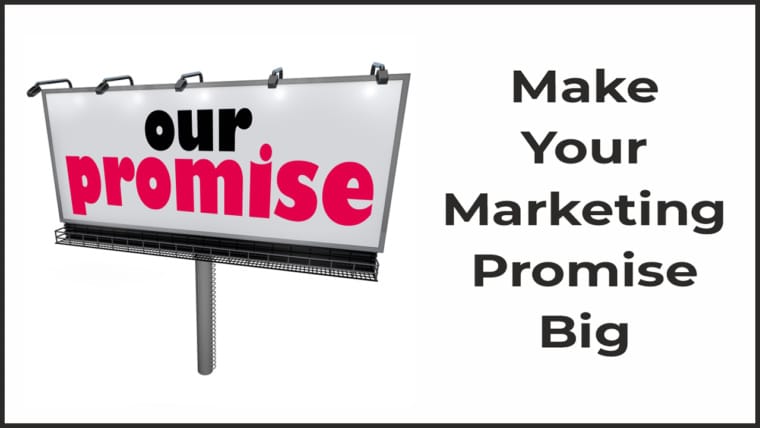 Make your marketing promise big